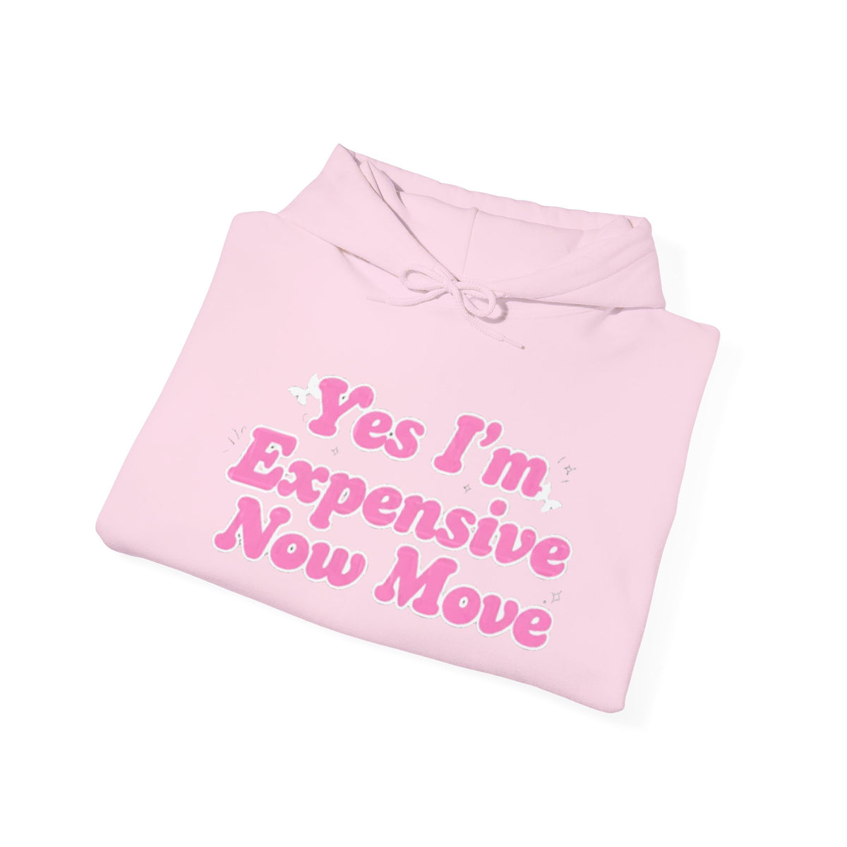 "Yes I’m Expensive Now Move" Pullover Hoodie – $45