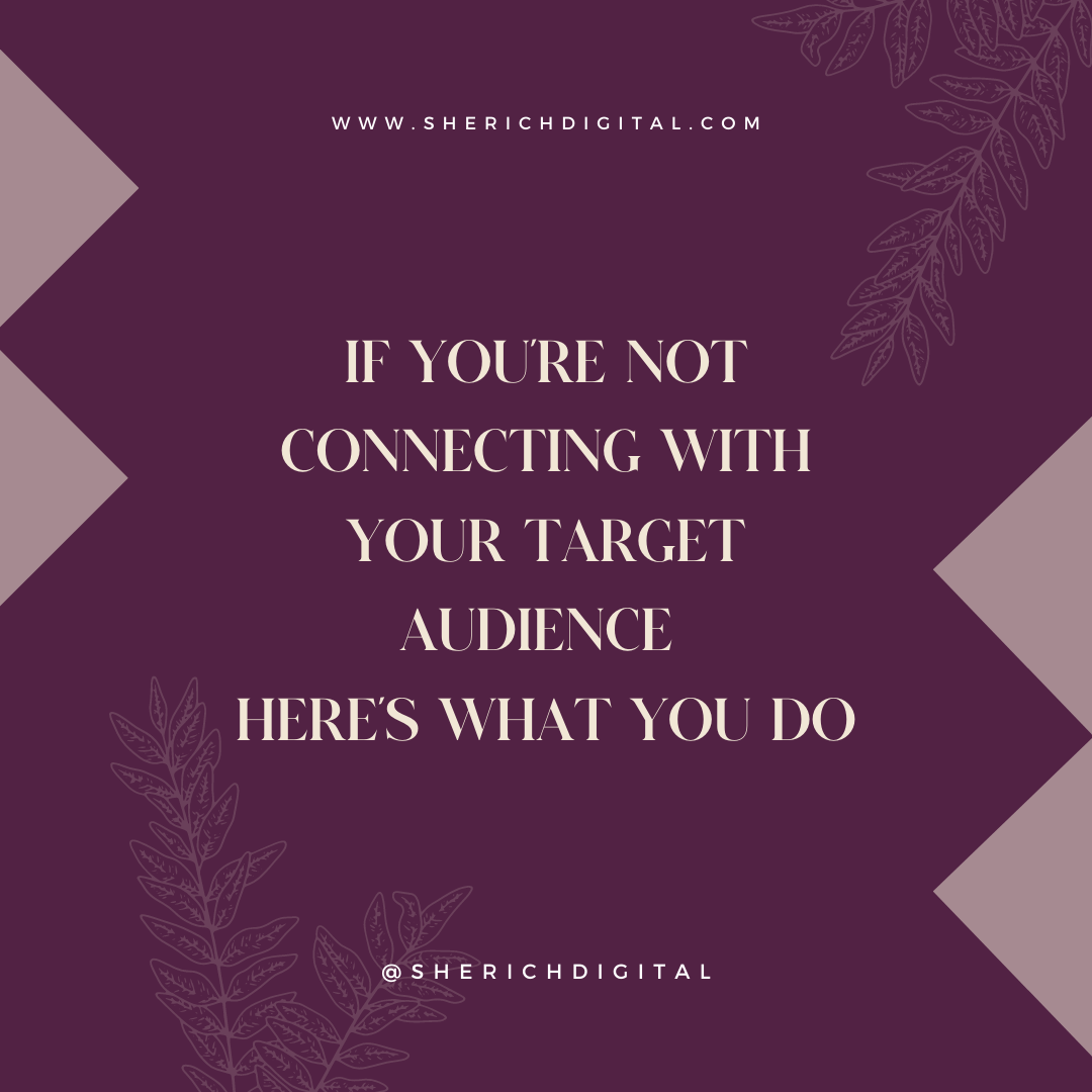 If you're not Connecting with your Target Audience...Here's what you do
