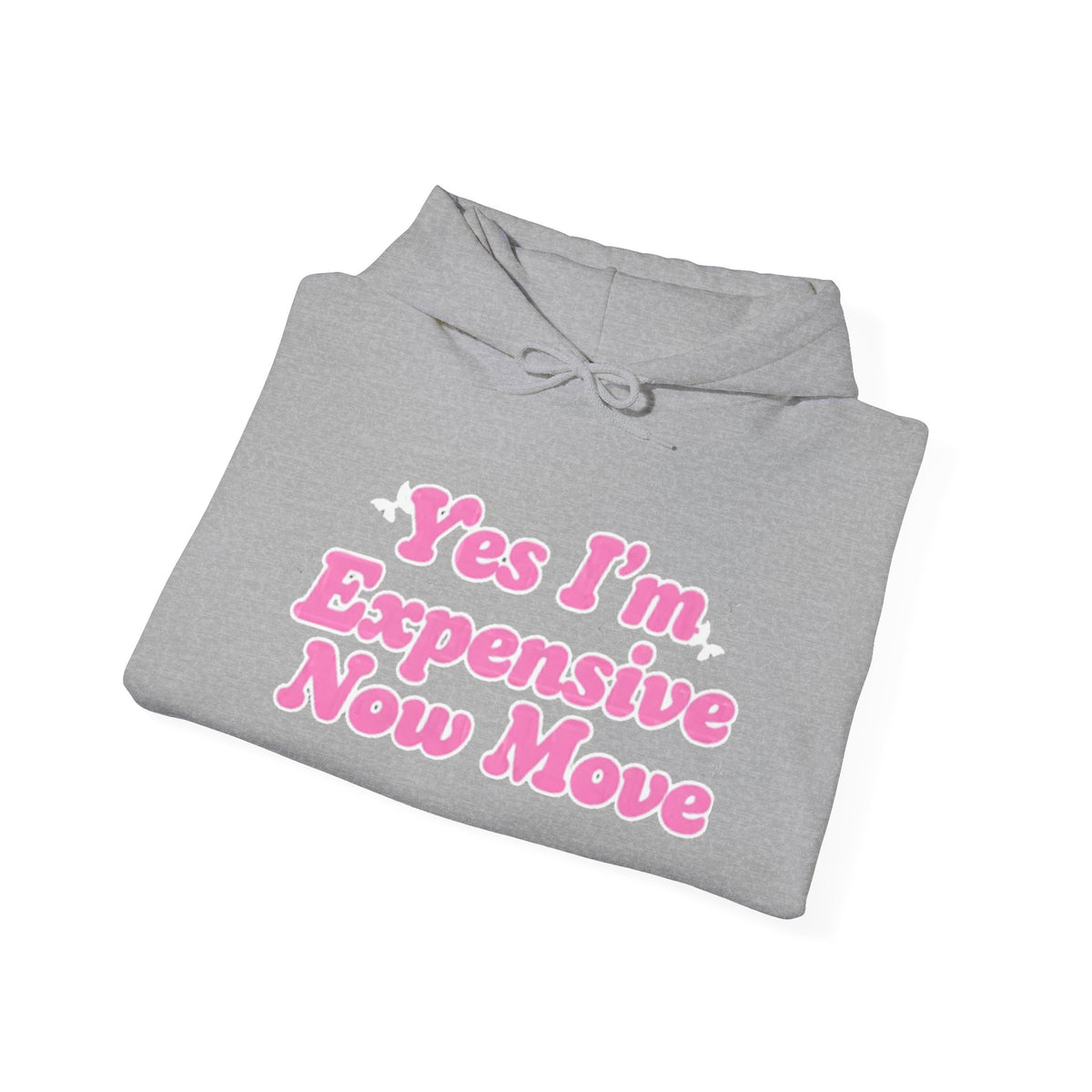 "Yes I’m Expensive Now Move" Pullover Hoodie – $45