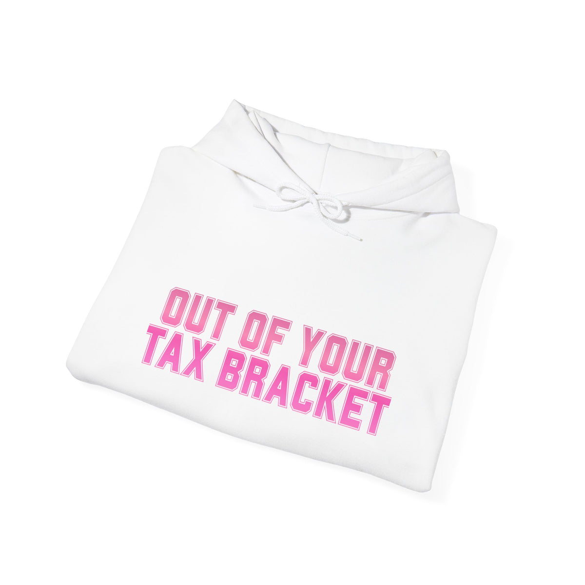 "Out of Your Tax Bracket" Pullover Hoodie for Female Entrepreneurs and Creatives – $45