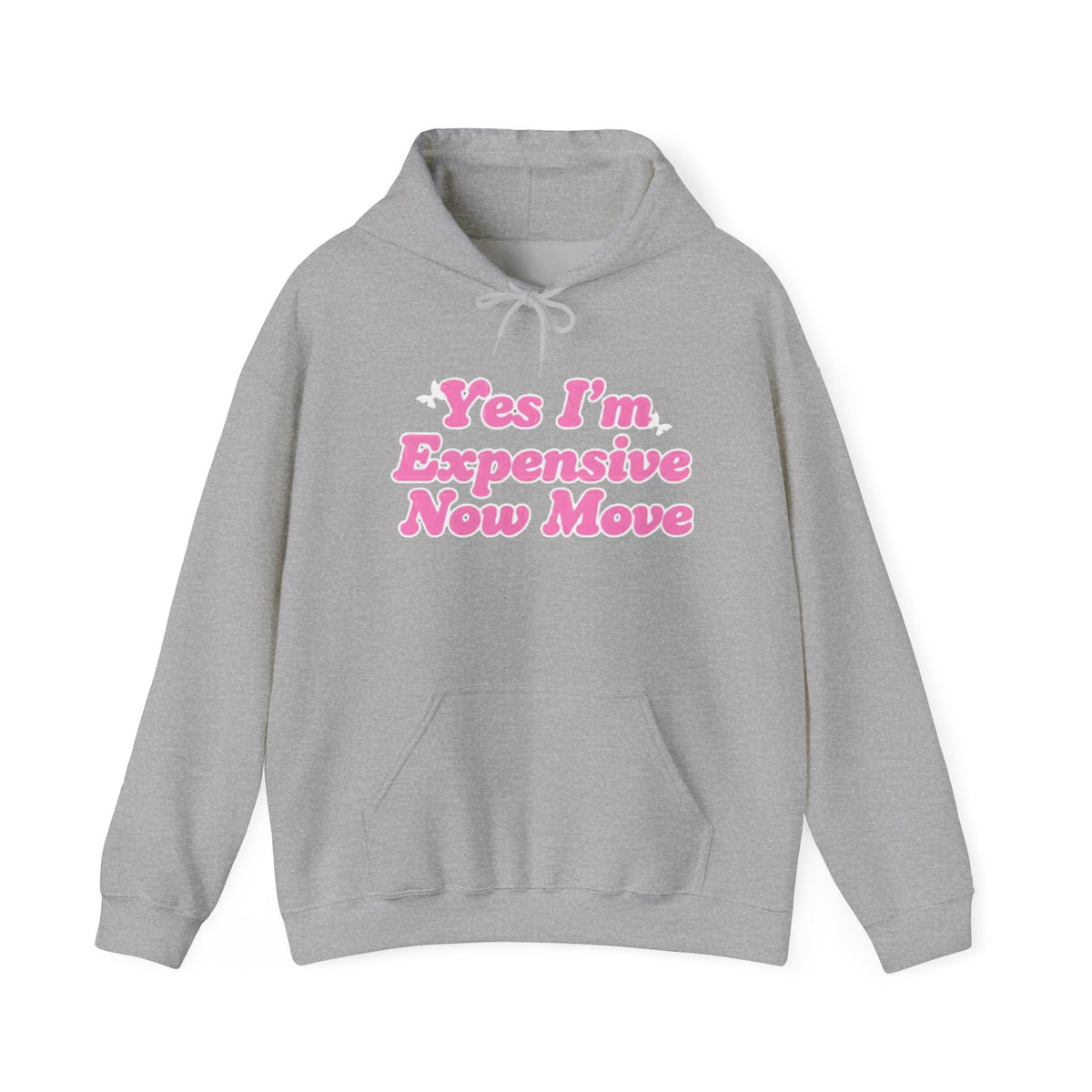 "Yes I’m Expensive Now Move" Pullover Hoodie – $45