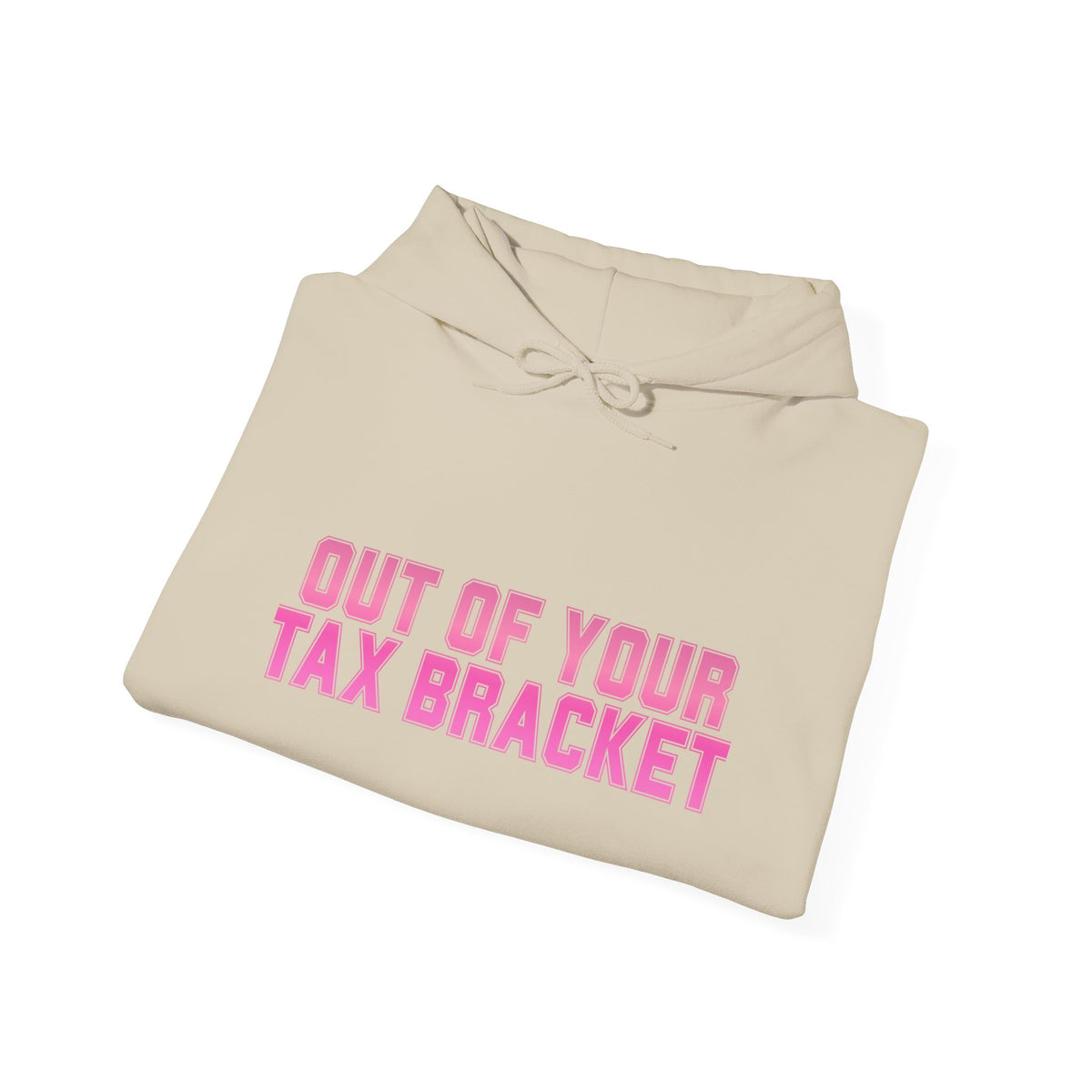 "Out of Your Tax Bracket" Pullover Hoodie for Female Entrepreneurs and Creatives – $45