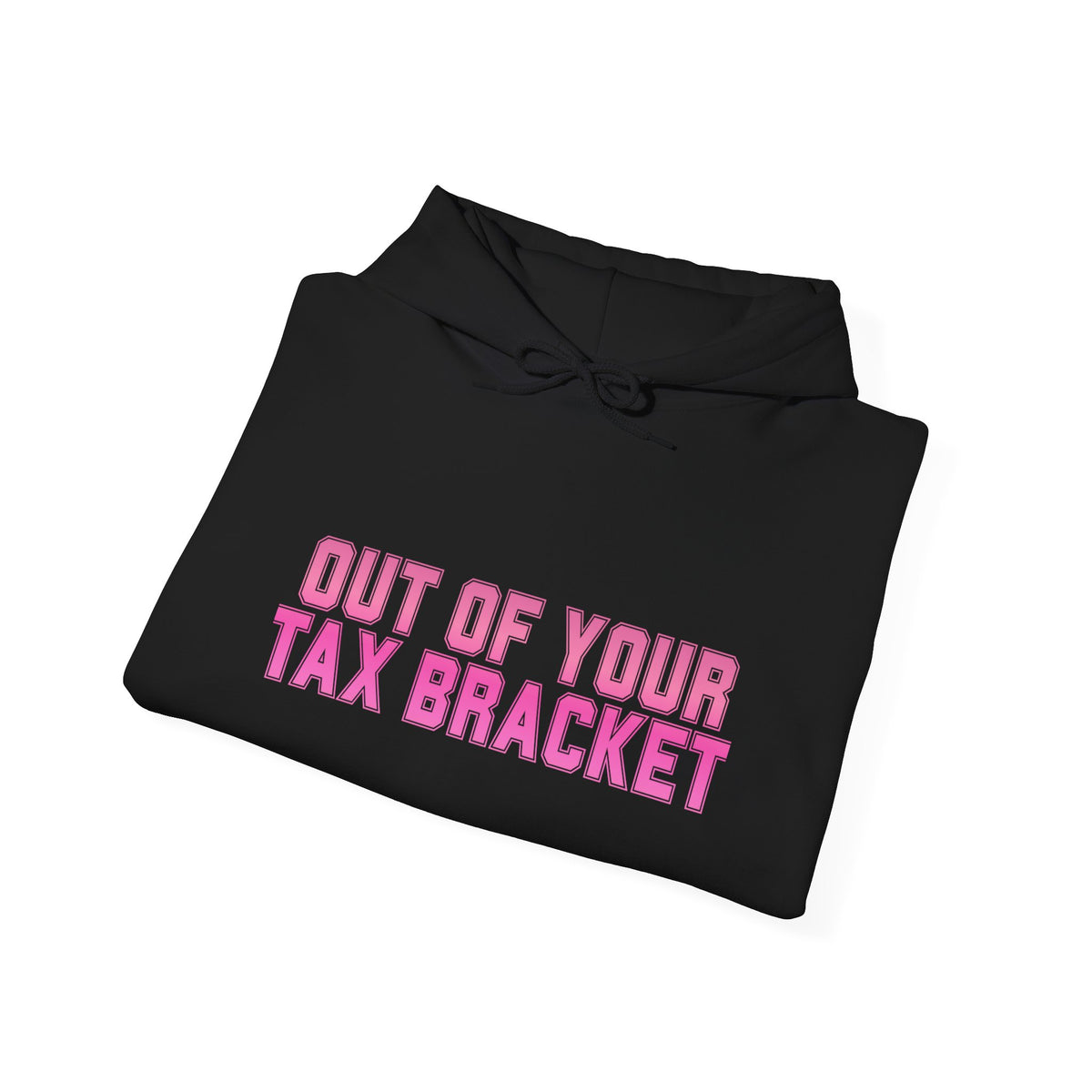 "Out of Your Tax Bracket" Pullover Hoodie for Female Entrepreneurs and Creatives – $45