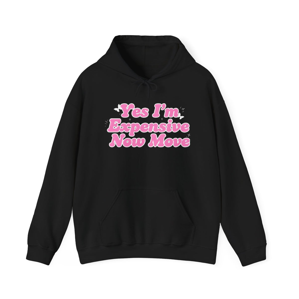"Yes I’m Expensive Now Move" Pullover Hoodie – $45