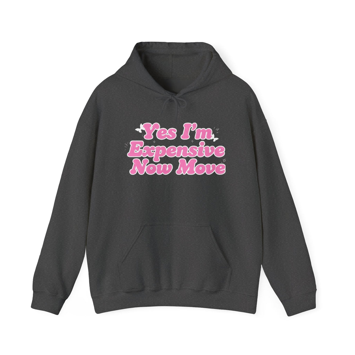 "Yes I’m Expensive Now Move" Pullover Hoodie – $45