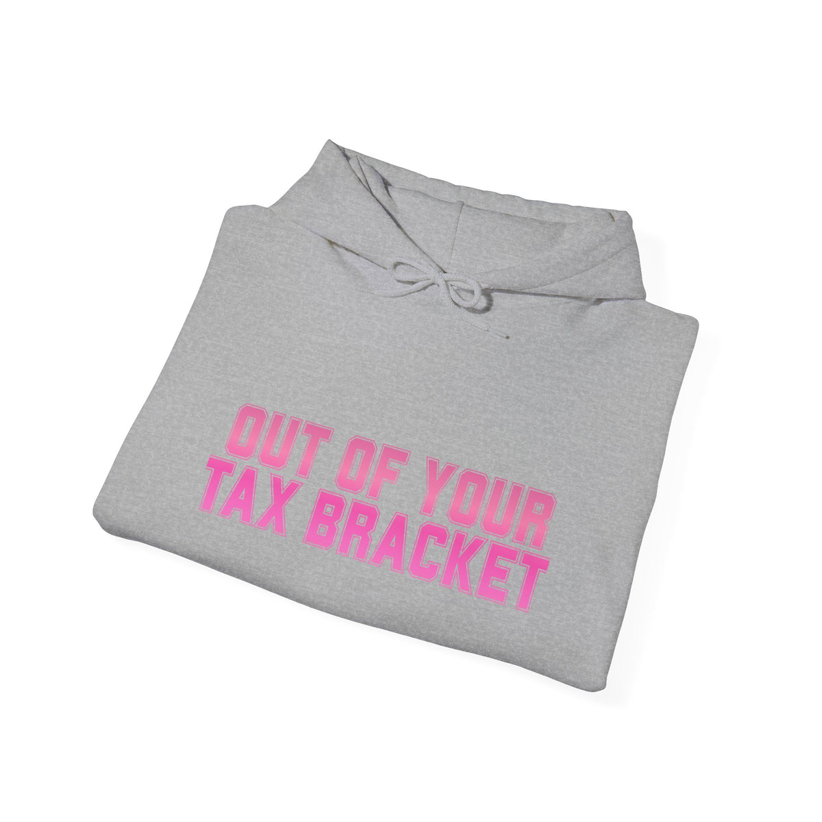 "Out of Your Tax Bracket" Pullover Hoodie for Female Entrepreneurs and Creatives – $45