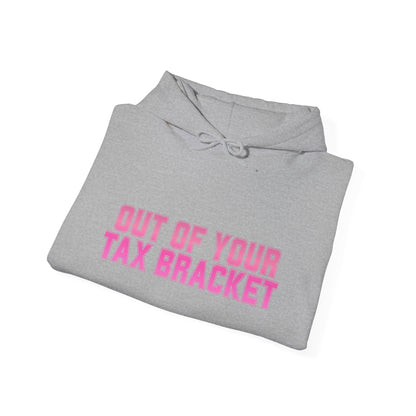 "Out of Your Tax Bracket" Pullover Hoodie for Female Entrepreneurs and Creatives – $45
