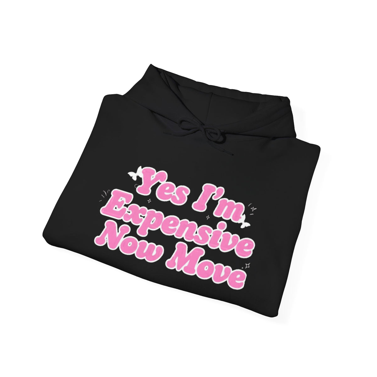 "Yes I’m Expensive Now Move" Pullover Hoodie – $45
