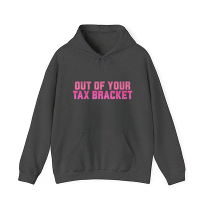 "Out of Your Tax Bracket" Pullover Hoodie for Female Entrepreneurs and Creatives – $45