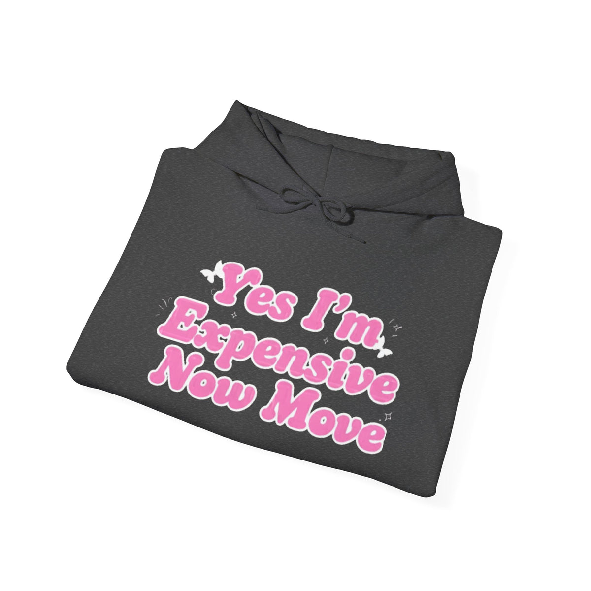 "Yes I’m Expensive Now Move" Pullover Hoodie – $45